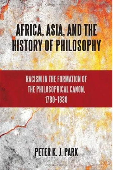 《非洲、亚洲与哲学史：哲学标准形成中的种族主义，1780—1830》，南京大学出版社   彼得·K.J.帕克